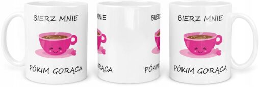 KUBEK Bierz Mnie Pókim Gorąca