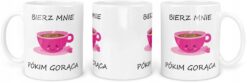 Kubek biały ze śmiesznym nadrukiem różowej filiżanki i napisem 'Bierz mnie pókim gorąca'