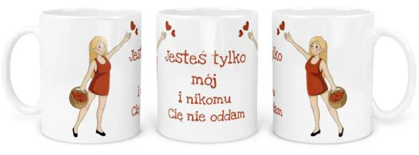 Kubek Jesteś Tylko Mój i Nikomu Cię nie oddam